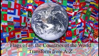 Flags of all the Countries of the World Transform from A-Z