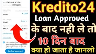 Kredito24 Loan Approved होने के बाद नहीं ले तो 10 दिन बाद क्या होगा जान लो // Kredito24 New Loan