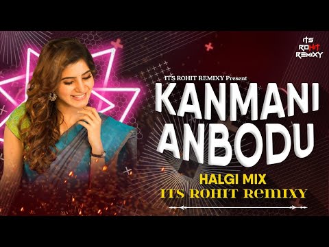 Kanmani Anbodu Kadhalan | Halgi Mix | Kanmani Anbodu Kadhalan Song | Its Rohit Remixy