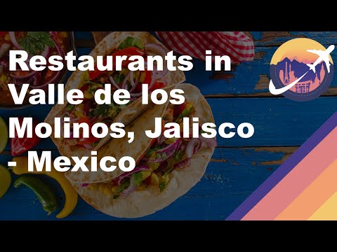 Restaurants in Valle de los Molinos, Jalisco - Mexico