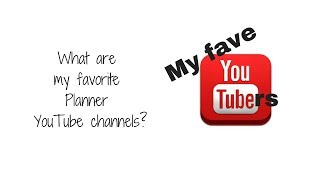 My favorite 'Planner YouTubers!'