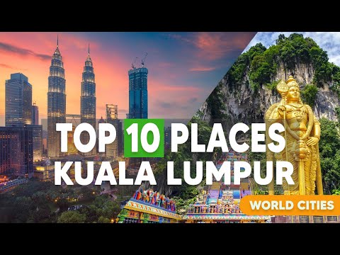 Kuala Lumpur Travel Guide: Must-Visit Top 10 Places