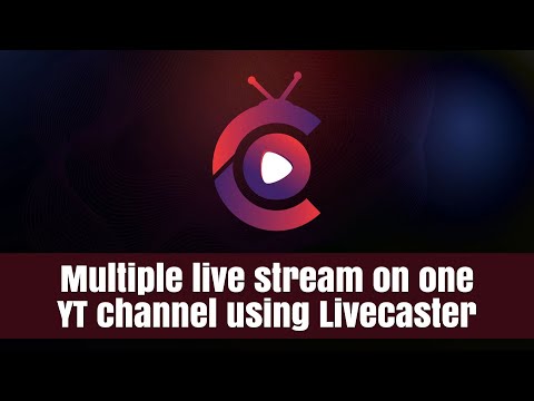 How to do multiple stream on one YouTube channel using Livecaster