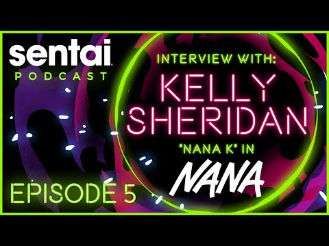 Sentai Podcast Episode 5: Interview with Kelly Sheridan "Nana K/Hachi" in NANA