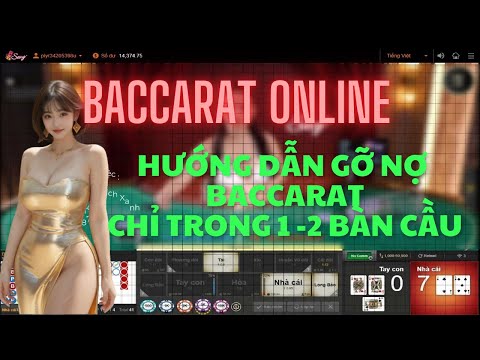 cách chơi baccarat gỡ nợ chỉ trong 1-2 bàn cầu, cách chơi baccarat online hay mà phải biết