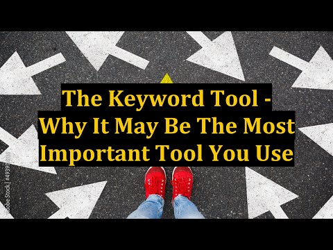 The Keyword Tool - Why It May Be The Most Important Tool You Use