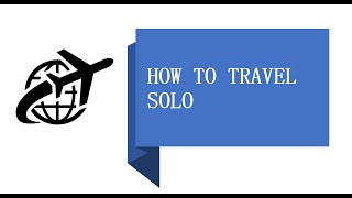 How to Travel Solo