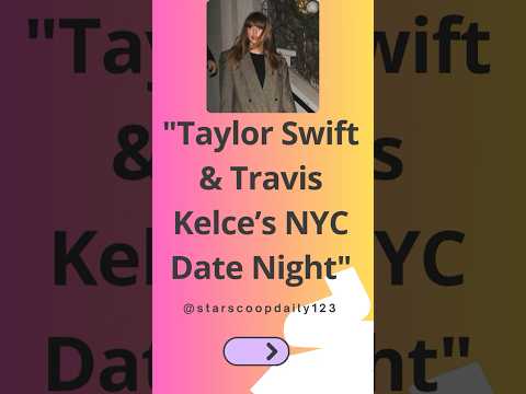 Taylor Swift & Travis Kelce’s NYC Date Night #TaylorSwift #TravisKelce #DateNight