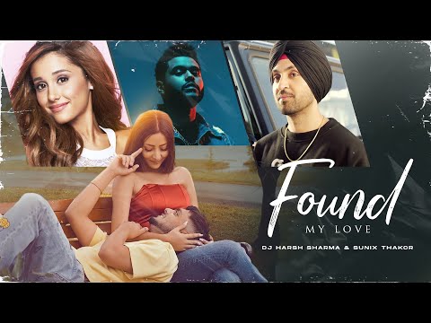 Found My Love 2021 Mashup ft. Harnoor, Emran Hashmi, Weeknd, Diljit - DJ HARSH SHARMA X SUNIX THAKOR