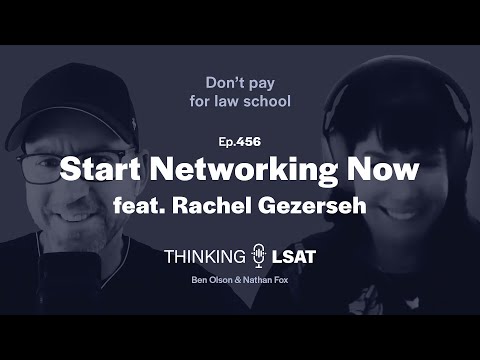 Start Networking Now (Rachel Gezerseh) | Thinking LSAT, Ep. 456