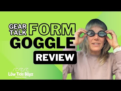 Gear Talk: FORM Goggles | Low Tide Boyz, a Swimrun Podcast | Ep 230 @FORMswim