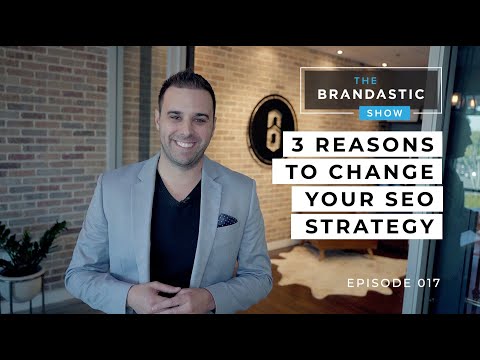 3 Reasons to Change Your SEO Strategy | The Brandastic Show #016