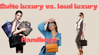 Quiet Luxury vs. Loud Luxury Handbags: Which Style Fits You?"