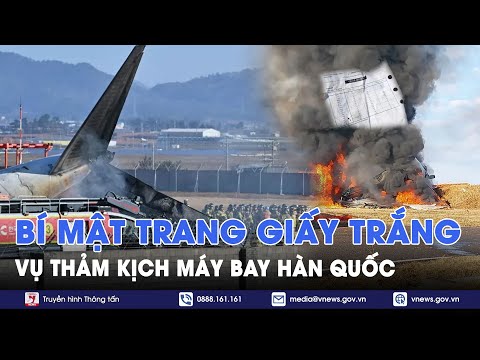 Vụ thảm kịch hàng không Hàn Quốc: Trang giấy bị xé tiết lộ điều bất ngờ về phi công?-VNews