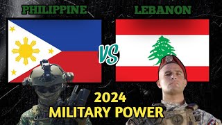 LEBANON VS PHILIPPINE MILITARY POWER 2024