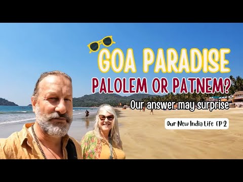 Our New India  Life. ep2 Goa Paradise - Palolem or Patnem? Our answer may surprise.