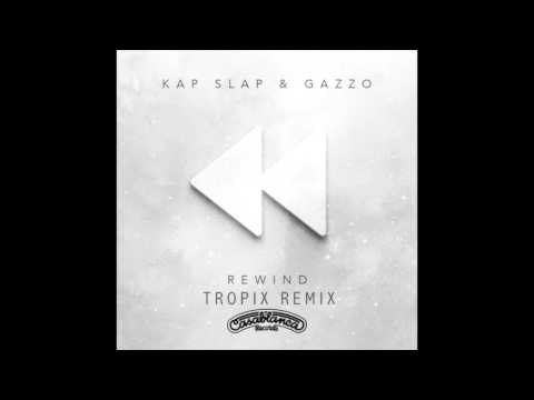 Kap Slap & Gazzo - Rewind (Tropix Remix)