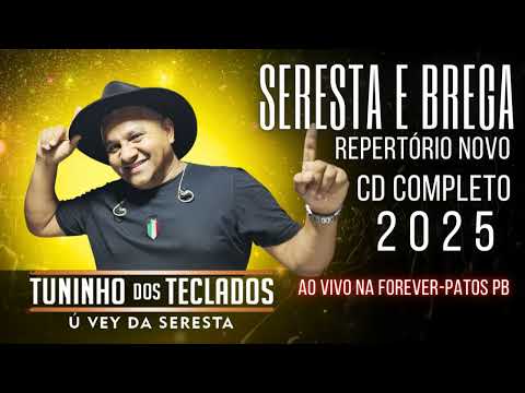 SERESTA E BREGA TUNINHO DOS TECLADOS Ú VEY DA SERESTA AO VIVO NA FOREVER PATOS PB CD REPERTÓRIO 2025