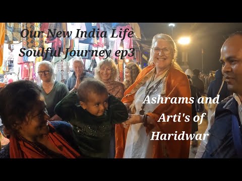 Our New India  Life - Soulful Journey Retreat ep3. Ashrams and Arti's of Haridwar.