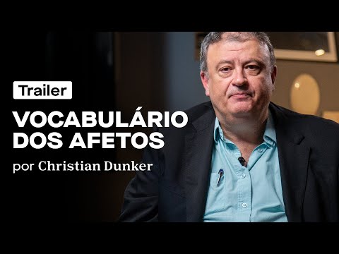 "Vocabulário dos Afetos" - Trailer do novo curso de Christian Dunker na Casa do Saber