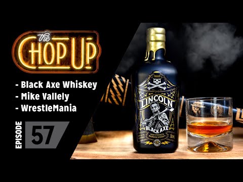 The Chop Up - Ep57: Black Axe Whiskey / Mike Vallely / WrestleMania