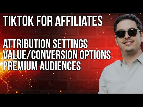 TikTok Ads For Affiliates - Attribution settings, Value/Conversion Options And Premium Audiences