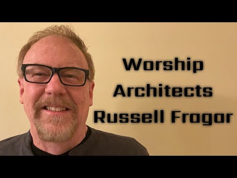 Worship Architects: Russell Fragar - Part Two