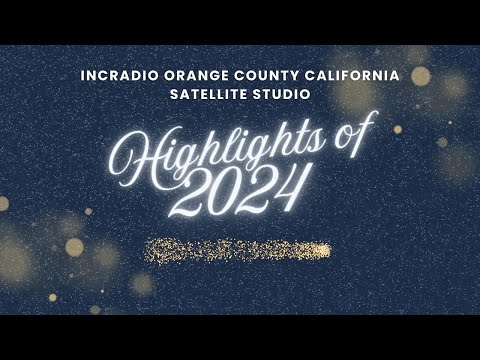 HIGHLIGHTS OF 2024 | INCRadio Orange County California