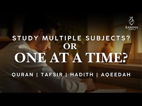 Should you study multiple subjects together or one at a time? Shaykh Sulayman's Experience