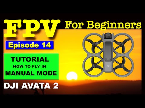 TUTORIAL - DJI AVATA 2 How To Fly in MANUAL MODE - EPISODE 14