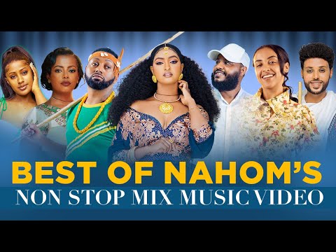 BEST OF NAHOM'S NON STOP MIX MUSIC VIDEO - ETHIOPIAN MUSIC 2024 (OFFICIAL VIDEO)