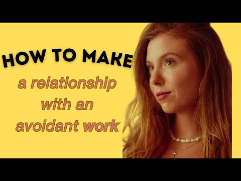 The avoidant's concept of an ideal relationship (make the relationship work)