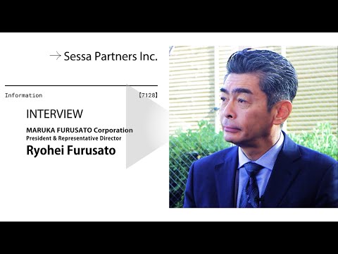 MARUKA FURUSATO Corporation | 7128, CEO Interview