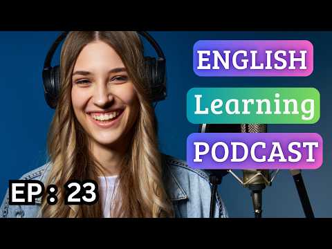 English Learning Podcast Conversation 🎙️ Episode 23 | Elementary | Easy Podcast For Learning English