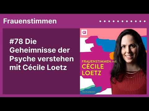 #78 Die Geheimnisse der Psyche verstehen mit Cécile Loetz | Podcast mit Ildikó von Kürthy