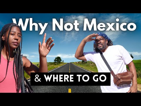 Why Are People Passing On Mexico...& Where To Go