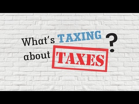 What's Taxing About Taxes? - Full Video