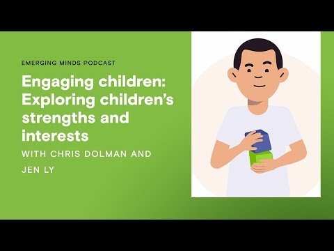 Engaging children: Exploring children's strengths and interests | Emerging Minds Podcast