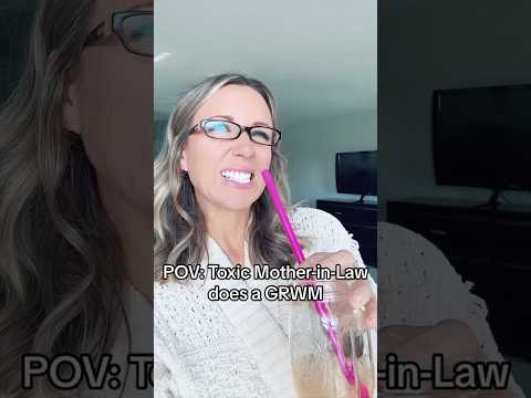 Toxic Mother-in-Law does a GRWM