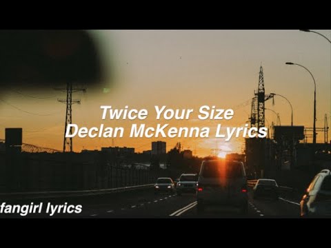 Twice Your Size || Declan McKenna Lyrics