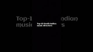 Top 10 South Indian music directors