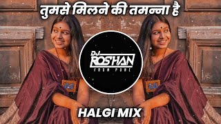 Tumse Milne Ki Tamanna Hai - Halgi Mix - Dj Roshan Pune ( It's Roshya Style )