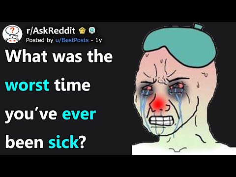 What Was The Worst Time You've Ever Been Sick? (r/AskReddit)