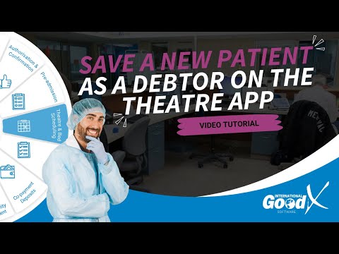 GoodX Web Tutorial - Save a New Patient as a Debtor on the Theatre App