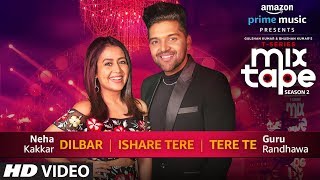 Dilbar/Ishare Tere/Tere Te | Neha Kakkar Guru Randhawa | T-SERIES MIXTAPE SEASON 2 | Ep 2 Bhushan K