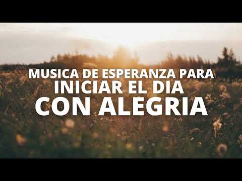 MÚSICA DE ESPERANZA PARA INICIAR EL DIA CON ALEGRIA | DANNY BERRIOS, MARCOS VIDAL