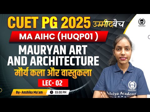 CUET PG 2025 MA AIHC | Mauryan  Art & Architecture  Lec 02 | UMMEED Batch | Anshika Ma'am