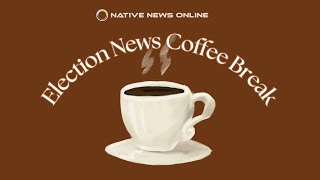 Election News Coffee Break