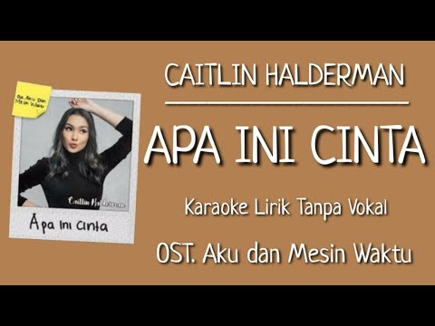 Caitlin Halderman – Apa Ini Cinta (Karaoke Lirik Tanpa Vokal) | OST. Aku dan Mesin Waktu