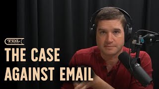 CORE IDEA: The Case Against Email